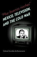 Muy Buenas Noches: Mexico, Television, and the Cold War - Paperback
