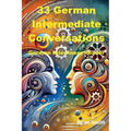 33 German Intermediate Conversations - Paperback