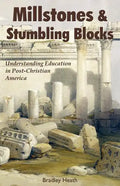 Millstones & Stumbling Blocks: Understanding Education in Post-Christian America - Paperback