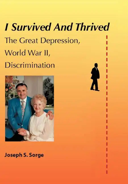 I Survived and Thrived: The Great Depression, Discrimination, WWII - Hardcover