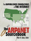 The ARPAnet Sourcebook: The Unpublished Foundations of the Internet - Paperback