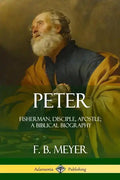 Peter: Fisherman, Disciple, Apostle; A Biblical Biography - Paperback