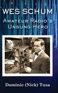 Wes Schum, Amateur Radio's Unsung Hero - Hardcover