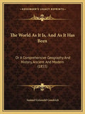 The World As It Is, And As It Has Been: Or A Comprehensive Geography And History, Ancient And Modern (1855) - Paperback
