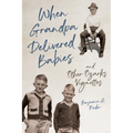 When Grandpa Delivered Babies and Other Ozarks Vignettes - Paperback