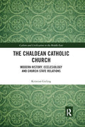 The Chaldean Catholic Church: Modern History, Ecclesiology and Church-State Relations - Paperback