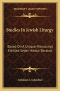 Studies in Jewish Liturgy: Based on a Unique Manuscript Entitled Seder Hibbur Berakot - Paperback