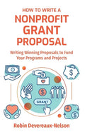 How To Write A Nonprofit Grant Proposal: Writing Winning Proposals To Fund Your Programs And Projects - Paperback