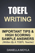 TOEFL Writing: Important Tips & High Scoring Sample Answers! (Written By A TOEFL Teacher) - Paperback