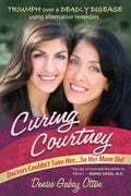 Curing Courtney: Doctors Couldn't Save Her...So Her Mom Did - Paperback