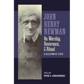 Newman on Worship, Reverence, and Ritual: A Selection of Texts - Paperback