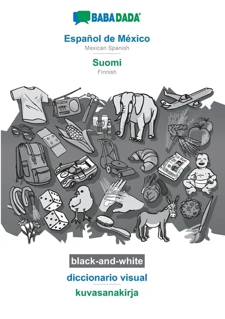 Español de México - Suomi, diccionario visual, BW: BABADADA Mexican Spanish - Finnish, visual dictionary, BW - Paperback