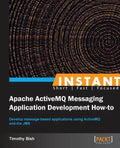 Instant Apache ActiveMQ Messaging Application Development How-to - Paperback