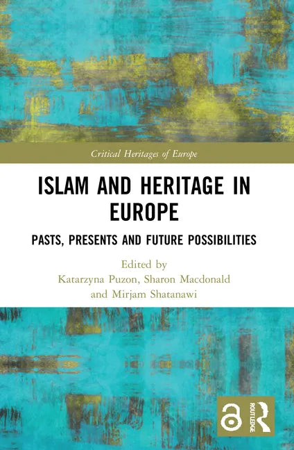 Islam and Heritage in Europe: Pasts, Presents and Future Possibilities - Paperback