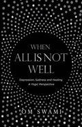 When All Is Not Well: Depression and Sadness - A Yogic Perspective - Paperback