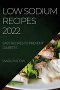 Low Sodium Recipes 2022: Easy Recipes to Prevent Diabetes - Paperback