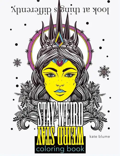 Stay Weird Coloring Book: Look At Things Differently - Paperback