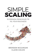 Simple Scaling: Ten Proven Principles to 10x Your Business - Hardcover