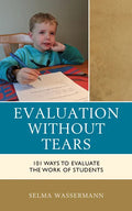 Evaluation without Tears: 101 Ways to Evaluate the Work of Students - Paperback