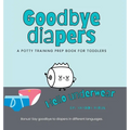 Goodbye Diapers... Hello Underwear: A potty training prep book for toddlers - Hardcover