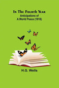 In The Fourth Year; Anticipations of a World Peace (1918) - Paperback