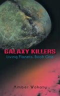 Galaxy Killers: Living Planets: Book One - Hardcover