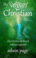 The Vegan Christian: Why Christianity Should Embrace Veganism - Paperback