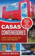Casas Contenedores: Cómo Construir una Casa Contenedor - Consejos de Construcción, Técnicas, Planos, Diseños, e Ideas Básicas (Spanish Edition) - Hardcover