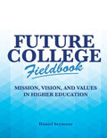 Future College Fieldbook: Mission, Vision, and Values in Higher Education - Paperback