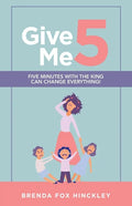 Give Me 5: Five Minutes with the King Can Change Everything! - Paperback