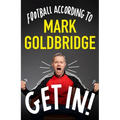 Get In!: Football According to Mark Goldbridge - Hardcover