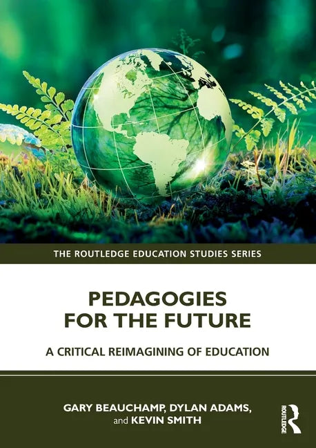 Pedagogies for the Future: A Critical Reimagining of Education - Paperback