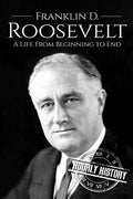 Franklin D. Roosevelt: A Life From Beginning to End - Paperback