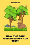 How the Cow misplaced her top teeth: A fun children story book - Paperback