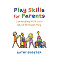 Play Skills for Parents: Connecting With Your Child Through Play - Hardcover