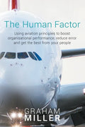The Human Factor: Using aviation principles to boost organisational performance, reduce error and get the best from your people - Paperback