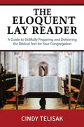 The Eloquent Lay Reader: A Guide to Skillfully Preparing and Delivering the Biblical Text for Your Congregation - Paperback