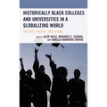 Historically Black Colleges and Universities in a Globalizing World: The Past, Present, and Future - Paperback