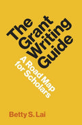 The Grant Writing Guide: A Road Map for Scholars - Hardcover