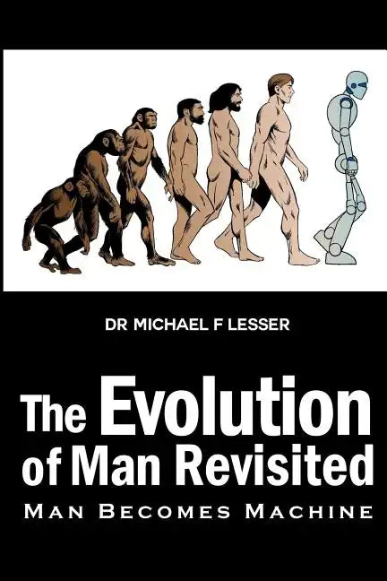 The Evolution of Man Revisited: Man Becomes Machine - Paperback