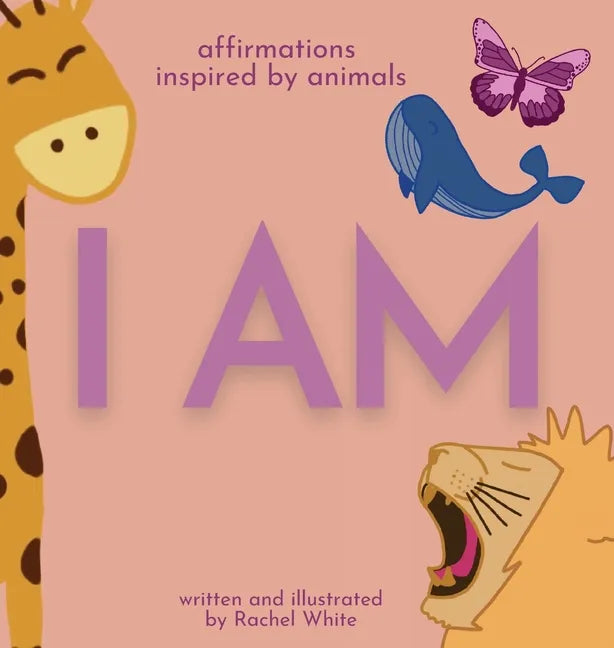 I Am: affirmations inspired by animals - Hardcover