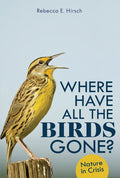 Where Have All the Birds Gone?: Nature in Crisis - Library Binding