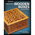 Creating Wooden Boxes on the Scroll Saw: Patterns and Instructions for Jewelry, Music, and Other Keepsake Boxes - Paperback