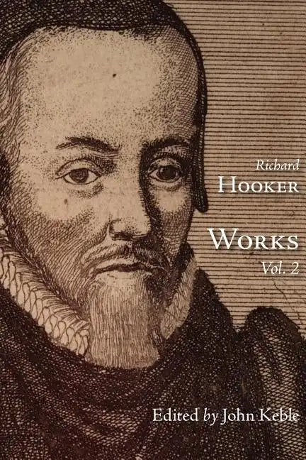 The Works of That Judicious and Learned Divine Mr. Richard Hooker, Volume 2 - Paperback