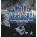 In the Night Sky! Asteroids, Comets, Meteors, Meteorites, Meteoroids and Dwarf Planets Explained Grade 6-8 Earth Science - Hardcover
