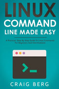 Linux Command Line Made Easy: A Practical, Step By Step Guide To Linux Commands For Beginners And Intermediates - Paperback