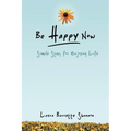 Be Happy Now: Simple Steps for Enjoying Life - Paperback
