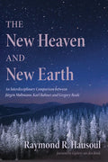The New Heaven and New Earth: An Interdisciplinary Comparison Between Jürgen Moltmann, Karl Rahner, and Gregory Beale - Paperback