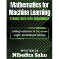 Mathematics for Machine Learning: A Deep Dive into Algorithms - Paperback