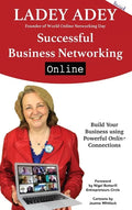 Successful Business Networking Online: Build Your Business Using Powerful Online Connections - Hardcover
